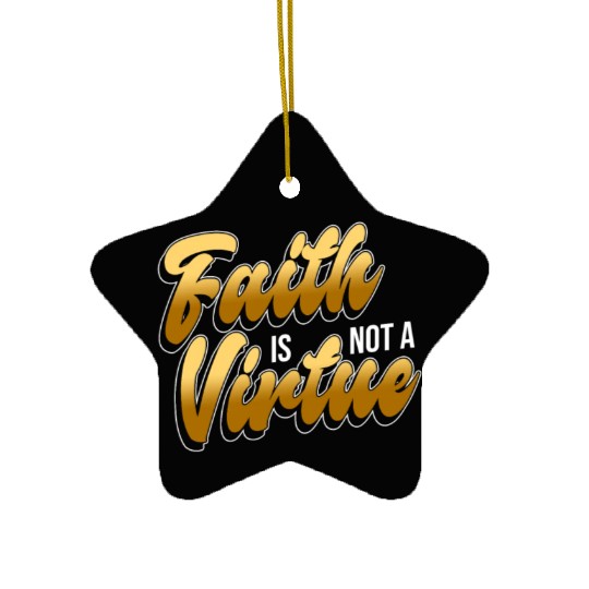 Faith Is Not A Virtue - Atheist Atheism Ceramic Ornaments