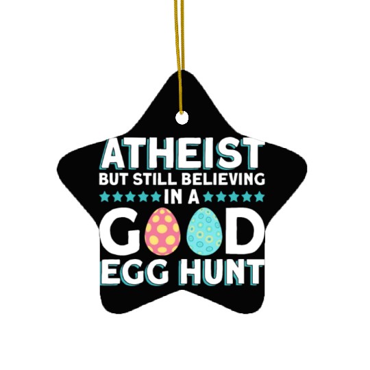 Atheist But Still Believing In A Good Egg Hunt - Ceramic Ornaments