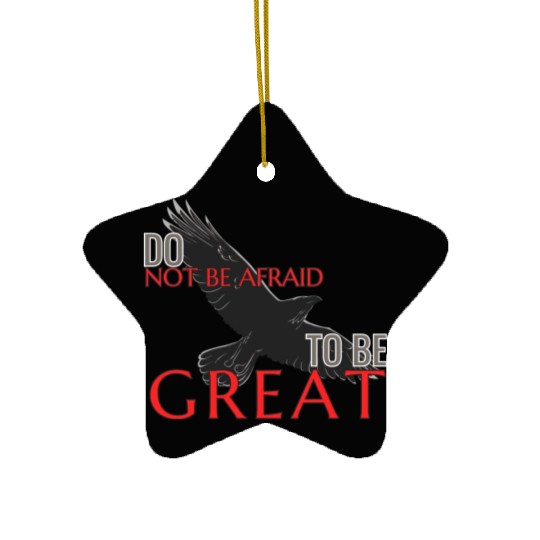 Do Not Be Afraid To Be Great Ceramic Ornaments