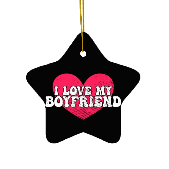 I love my boyfriend Ceramic Ornaments
