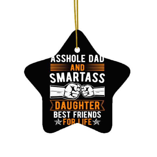 Asshole Dad And Smartass Daughter Best Friends Ceramic Ornaments
