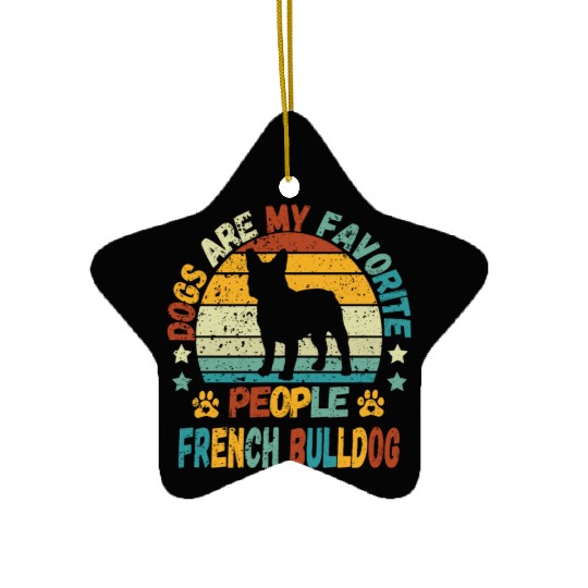 Dogs Are My Favorite People French Bulldog Ceramic Ornaments