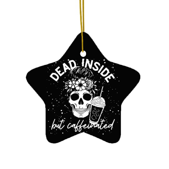 Dead Inside But Caffeinated coffee Lover Ceramic Ornaments