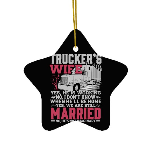 TRUCKER S WIFE YES HE IS WORKING Ceramic Ornaments