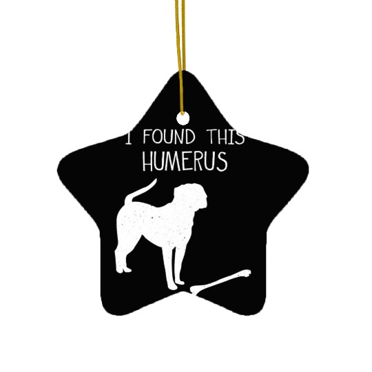 I Found This Humerus Funny Dog Lover Ceramic Ornaments