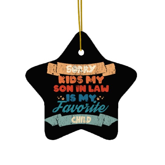 Sorry Kids My Son In Law Is My Favorite Child Ceramic Ornaments