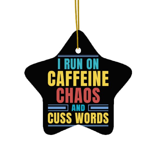 I RUN ON CAFFEINE CHAOS AND CUSS WORDS Ceramic Ornaments