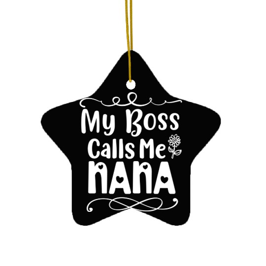 My Boss Calls Me Nana Ceramic Ornaments