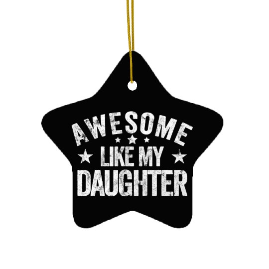 Awesome Like My Daughter Dad Ceramic Ornaments