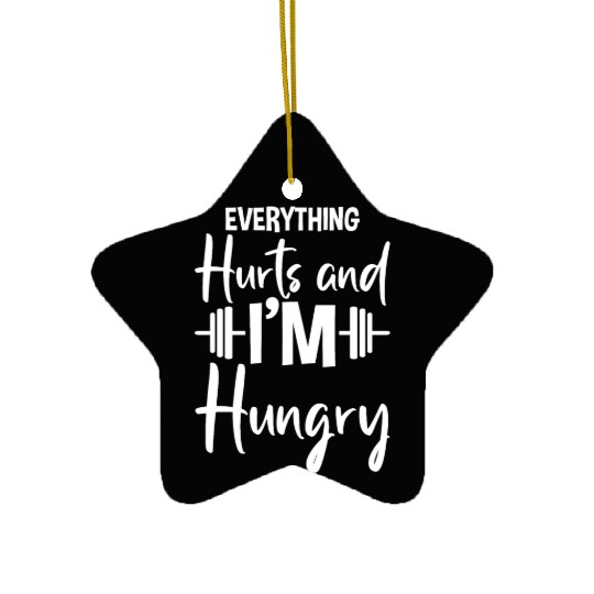 Everything Hurts And I'm Hungry 2 Ceramic Ornaments