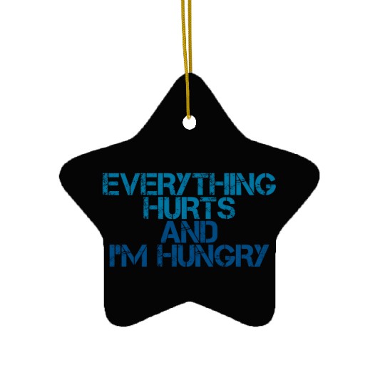 Everything Hurts And I'm Hungry 3 Ceramic Ornaments