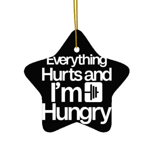 Everything Hurts And I'm Hungry 4 Ceramic Ornaments