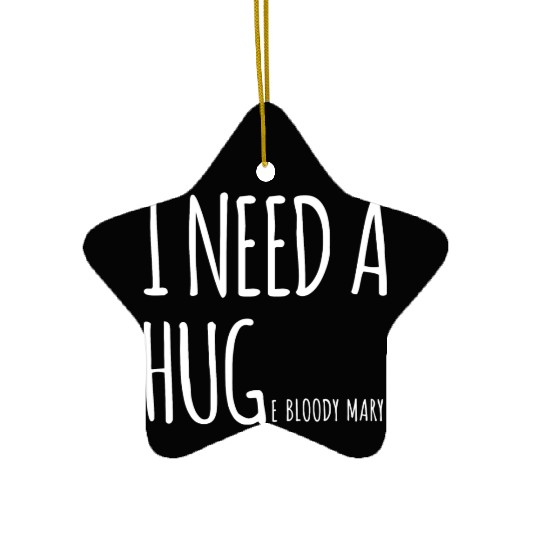 I Need A Huge Bloody Mary Funny Cocktail Drinking Ceramic Ornaments