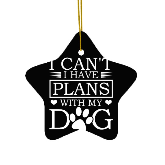 I Can't I Have Plans With My Dog Proud Dad Ceramic Ornaments