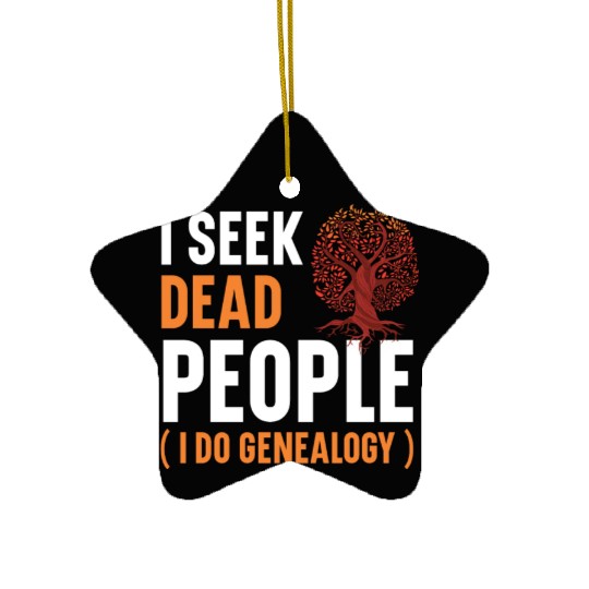 I Seek Dead People I Do Genealogy Genealogist Ceramic Ornaments