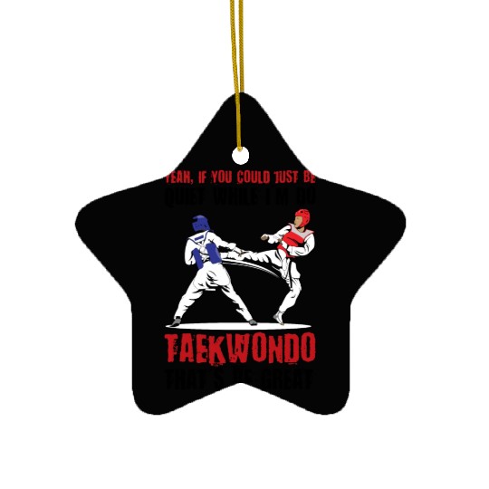 I'm do Taekwondo that'd be great Ceramic Ornaments