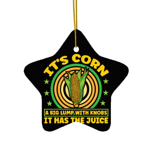 its corn It It Has The Juice farmer maize Ceramic Ornaments