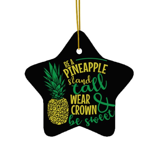 Be a Pineapple and be Sweet Fruit Ceramic Ornaments