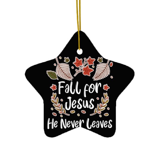 Fall For Jesus, He Never Leaves Ceramic Ornaments