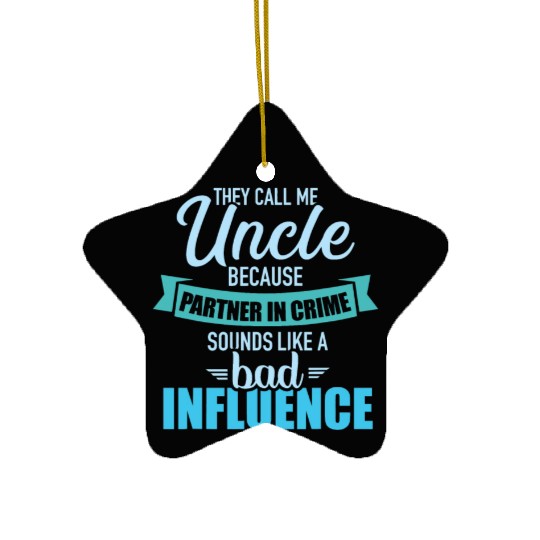 Uncle because partner in crime sounds like bad inf Ceramic Ornaments