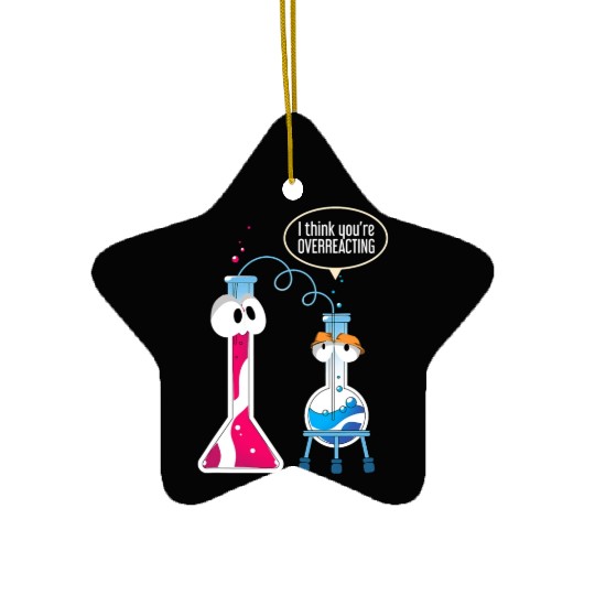 I Think You Are Overreacting Science Puns Chemist Ceramic Ornaments