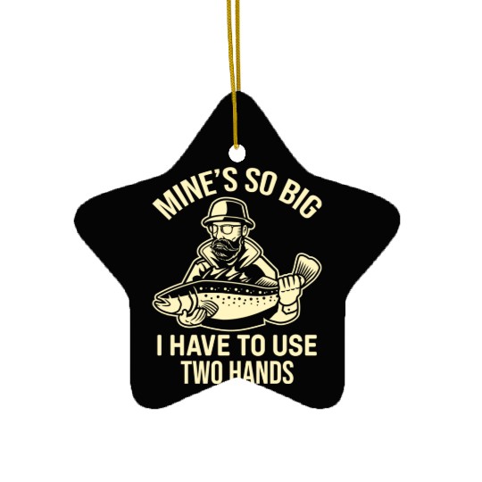 Fishing Saying - Mines So Big I Have To Use Two Ha Ceramic Ornaments