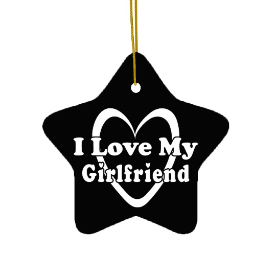 I love my girlfriend Ceramic Ornaments