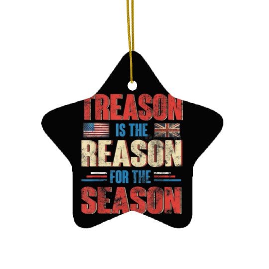 Treason Is The Reason For The Season 4th of July Ceramic Ornaments