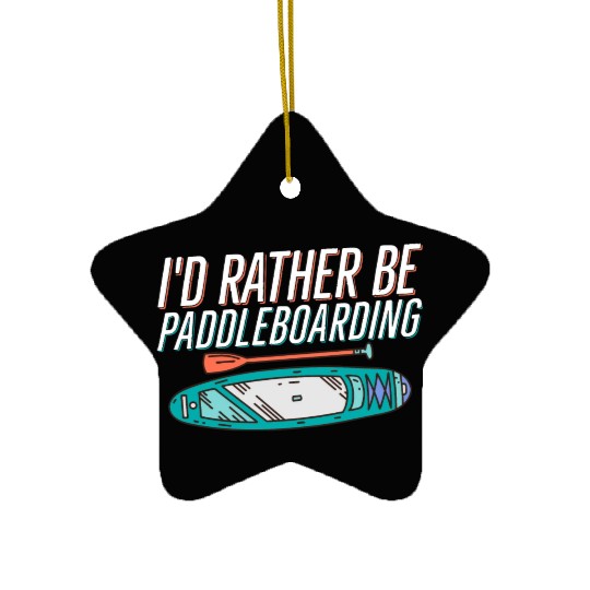I'd Rather Be Paddleboarding Stand Up Paddle Board Ceramic Ornaments