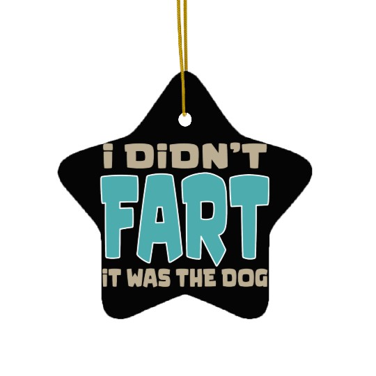 i didn t fart it was the dog funny dad husband Ceramic Ornaments