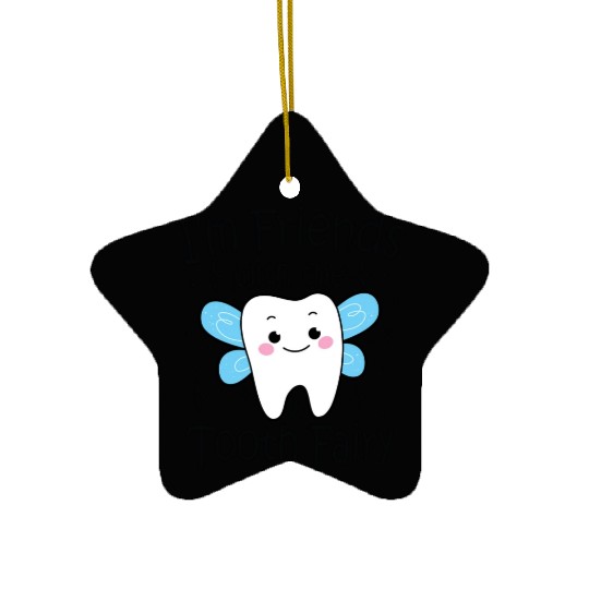 I m Friends With The Tooth Fairy Ceramic Ornaments