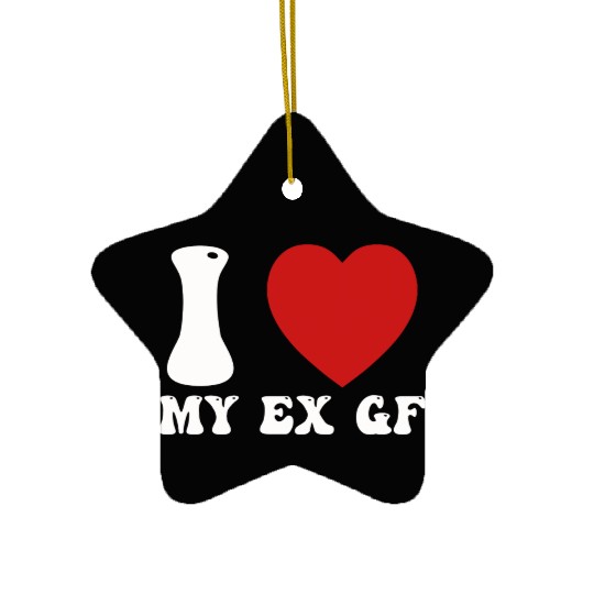 I Love My Ex Girlfriend Ceramic Ornaments