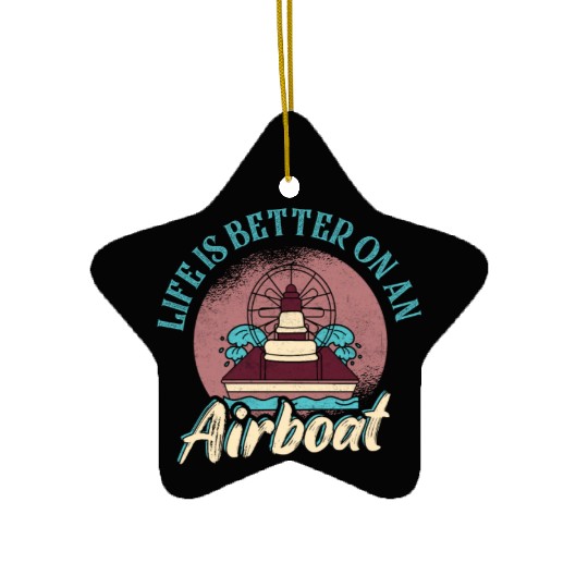 Life Is Better On An Airboat Propeller Swamp Hydro Ceramic Ornaments