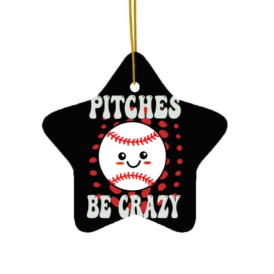 Pitches Be Crazy Funny Baseball Gift Ceramic Ornaments