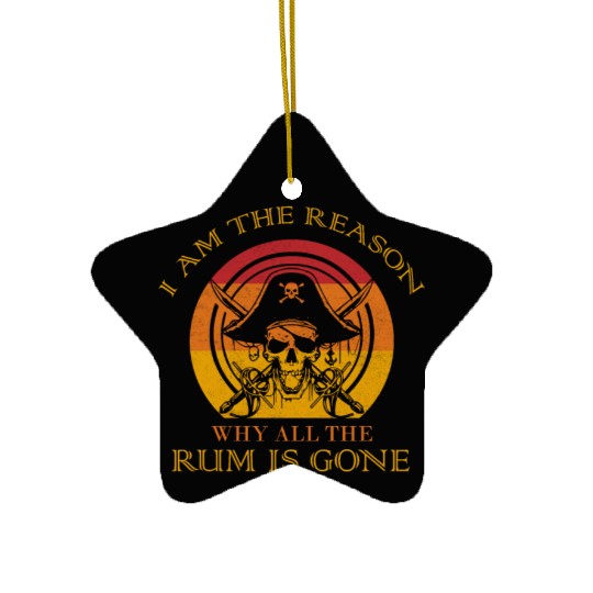I Am The Reason Why All The Rum Is Gone Drinking Ceramic Ornaments
