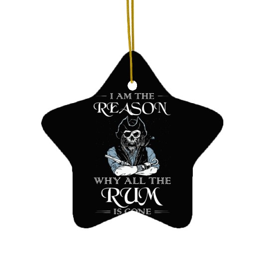 I Am The Reason Why All The Rum Is Gone Pirate Ceramic Ornaments