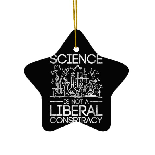 Science Is Not A Liberal Conspiracy Science Ceramic Ornaments