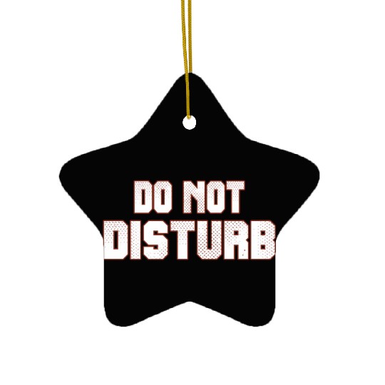 Do Not Disturb Fun Ceramic Ornaments