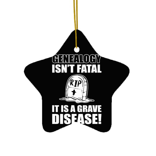 Genealogy Isn'T Fatal It'S A Grave Disease Genealo Ceramic Ornaments