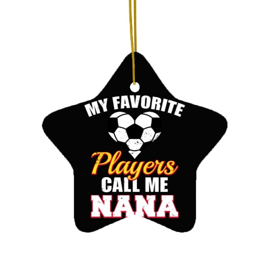 My Favorite Players Call Me Nana Soccer Nana Ceramic Ornaments
