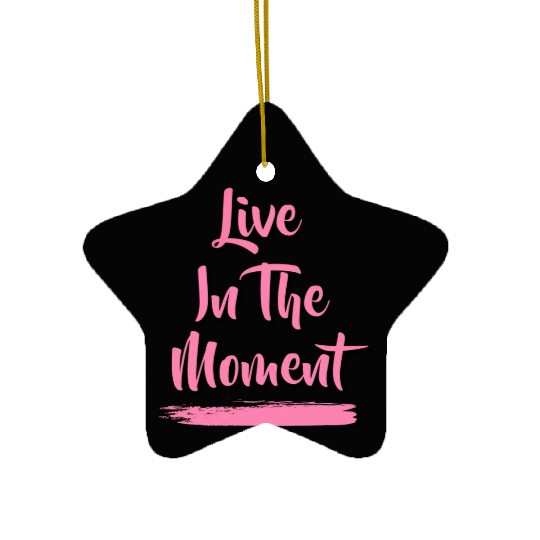 Live In The Moment Ceramic Ornaments