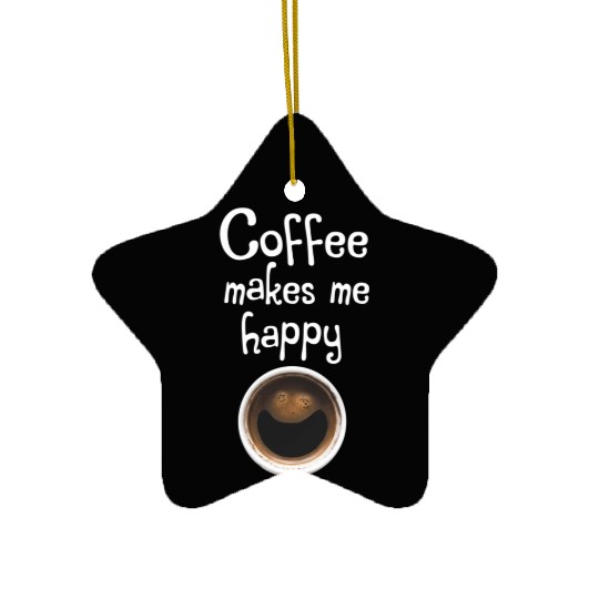 Coffee Makes Me Happy Ceramic Ornaments