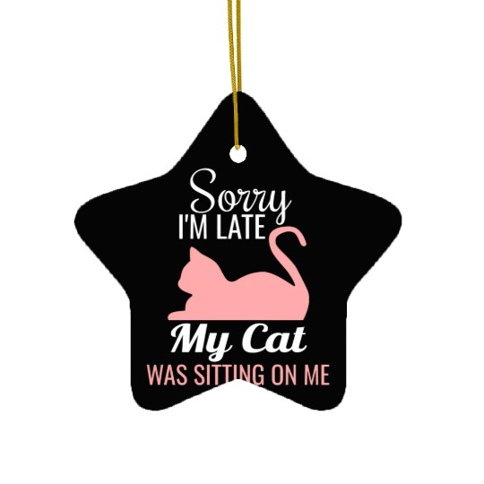 Sorry I'M Late My Cat Was Sitting On Me Cat Ceramic Ornaments