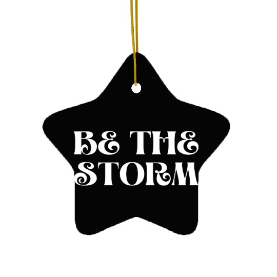 Be The Storm Inspirational For Strong People Ceramic Ornaments