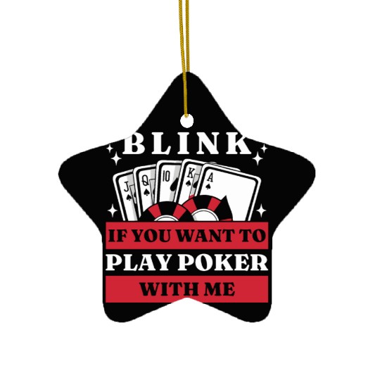 Blink 10 If You Want To Play Poker With Me Ceramic Ornaments