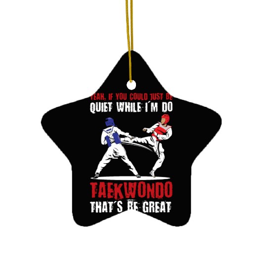 I'm do Taekwondo that'd be great Ceramic Ornaments