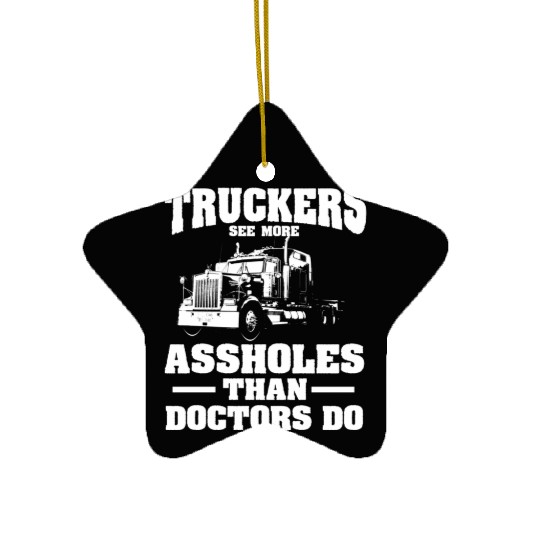 Truckers See More Assholes Than Doctors Semi Truck Ceramic Ornaments