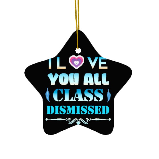 I love you all class dismissed - graduation 2023 Ceramic Ornaments
