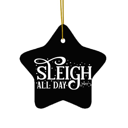 Sleigh All Day Sleigh Lover Sayings Ceramic Ornaments