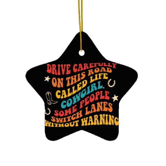 Drive Carefully On This Road Called Life Cowgirl Ceramic Ornaments